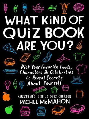 cover image of What Kind of Quiz Book Are You?: Pick Your Favorite Foods, Characters, and Celebrities to Reveal Secrets About Yourself
